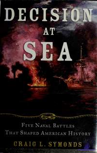 Symonds Craig L. Decision at Sea Five Naval Battles that Shaped American History